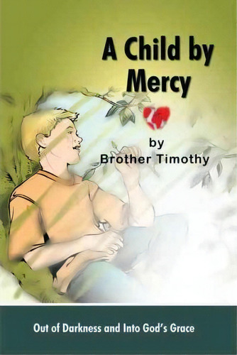 A Child By Mercy, De Timothy Brother Timothy. Editorial Iuniverse, Tapa Blanda En Inglés