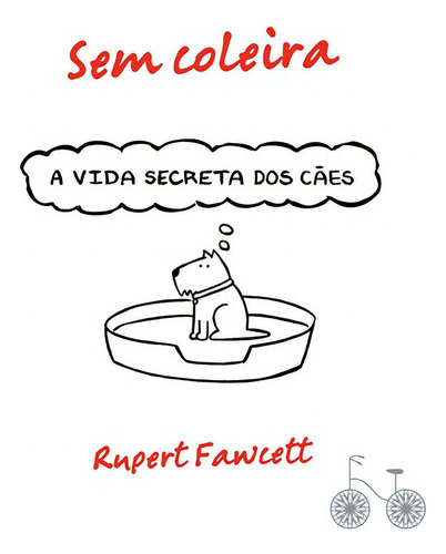 Sem coleira: A vida secreta dos cães, de Fawcett, Rupert. Editora Rocco Ltda, capa mole em português, 2015