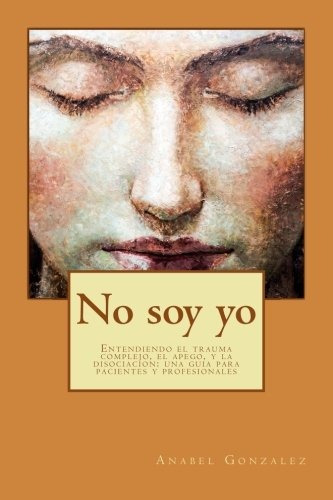 Libro : No Soy Yo: Entendiendo El Trauma Complejo, El Ape...