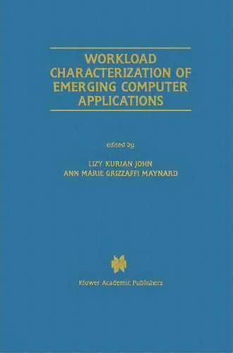 Workload Characterization Of Emerging Computer Applications, De Lizy Kurian John. Editorial Springer, Tapa Dura En Inglés