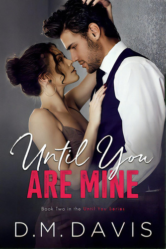 Until You Are Mine: Book 2 In The Until You Series, De Davis, D. M.. Editorial Lightning Source Inc, Tapa Blanda En Inglés