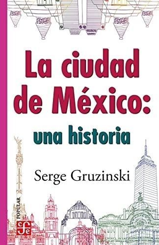 La Ciudad De Mexico Una Historia - Serge Gruzinski