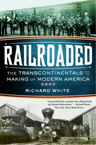 Railroaded : The Transcontinentals And The Making Of Modern America, De Richard White. Editorial Ww Norton & Co, Tapa Blanda En Inglés