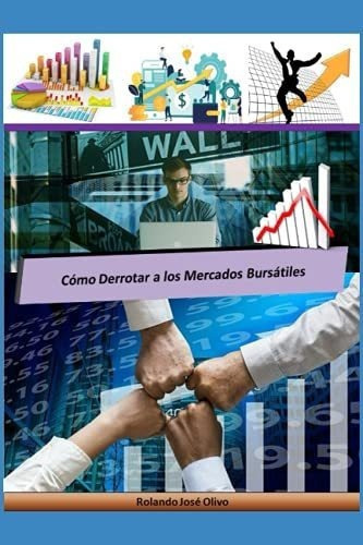 o Derrotar A Los Mercados Bursatiles - Olivo,..., de Olivo, Rolando Jo. Editorial Independently Published en español