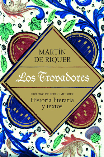 Los trovadores: Historia literaria y textos, de Riquer, Martín de. Serie Ariel Historia Editorial Lonely Planet México, tapa dura en español, 2012