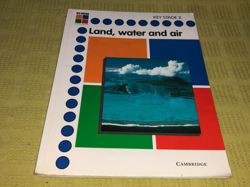 Land, Water And Air Key Stage 2 - J. Dineen - Cambridge
