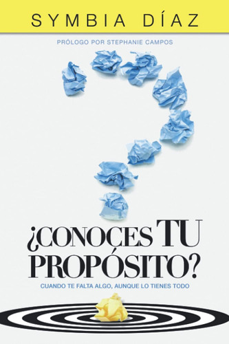 Libro: ¿conoces Tu Propósito?: Cuando Te Falta Algo, Aunque