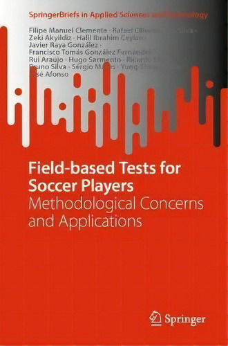 Field-based Tests For Soccer Players : Methodological Concerns And Applications, De Filipe Manuel Clemente. Editorial Springer International Publishing Ag, Tapa Blanda En Inglés