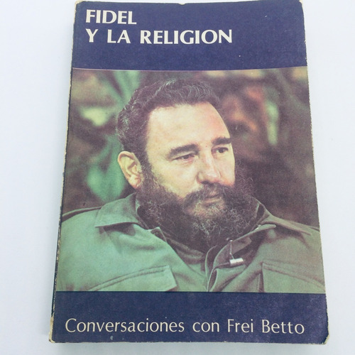 Castro Fidel Y La Religion Conversaciones Con Frei Betto