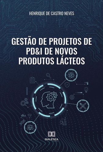 Gestão De Projetos De Pd&i De Novos Produtos Lácteos, De Henrique De Castro Neves. Editorial Dialética, Tapa Blanda En Portugués, 2021
