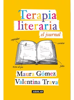 Terapia Literaria. El Journal, De Valentina Trava, Maura Gomez. Editorial Aguilar, Tapa Blanda En Español, 2023