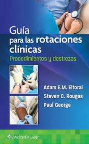 Guía Para Las Rotaciones Clínicas - Eltorai, Adam E. M
