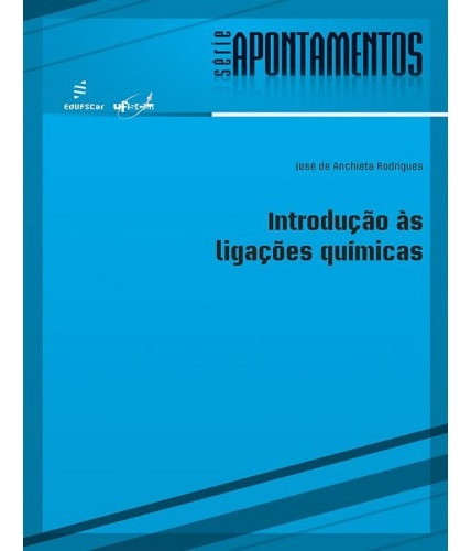 Introdução as ligações químicas, de Rodrigues, José de Anchieta. Editora Fundação de Apoio Inst. Ao Desenv. Cient. E Tecnologico, capa mole em português, 2012