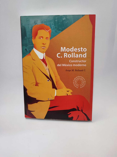 Modesto C. Rolland Constructor Del Mexico Moderno