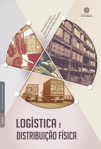 Logística e distribuição física, de Pontes, Heráclito Lopes Jaguaribe. Série Logística Organizacional Editorial Editora Intersaberes Ltda., capa mole em português, 2017