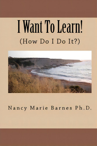 I Want To Learn!, De Nancy Marie Barnes Ph D. Editorial Createspace Independent Publishing Platform, Tapa Blanda En Inglés
