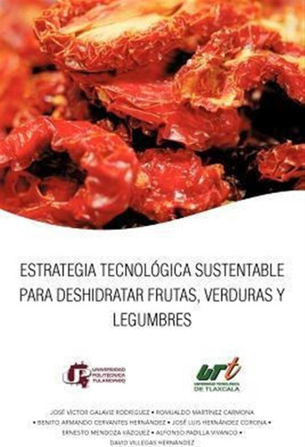 Estrategia Tecnologica Sustentable Para Deshidratar Fruta...