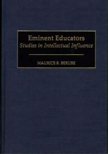 Eminent Educators : Studies In Intellectual Influence, De Maurice R. Berube. Editorial Abc-clio En Inglés