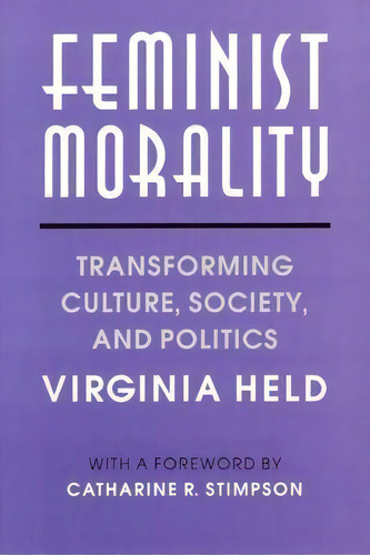 Feminist Morality : Transforming Culture, Society, And Politics, De Virginia Held. Editorial The University Of Chicago Press, Tapa Blanda En Inglés
