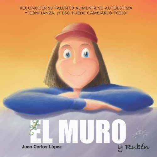El Muro Y Ruben. Reconocer Su Talento Alimenta Su.., De López, Juan Car. Editorial Independently Published En Español