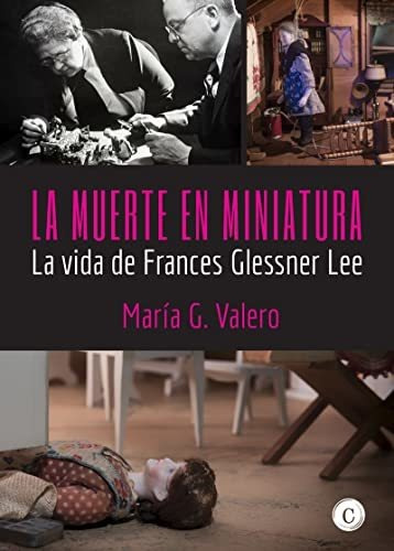La Muerte En Miniatura: La Vida De Frances Glessner Lee (bio