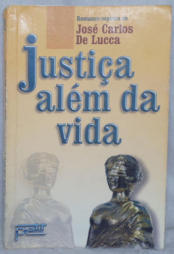 Livro Justiça Além Da Vida - José Carlos De Lucca - Editora Petit (Usado)