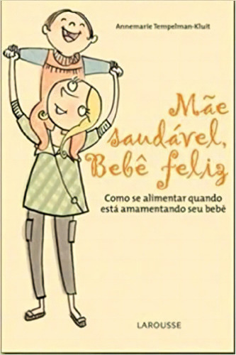 Mae Saudavel, Bebe Feliz, De Annemarie Tempelman-kluit. Editora Larousse Em Português