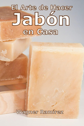 Libro: El Arte De Hacer Jabón En Casa (spanish Edition)