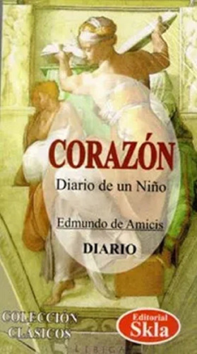 Corazón (diario De Un Niño), De Edmondo De Amicis. Editorial Skla, Tapa Blanda En Español, 2021