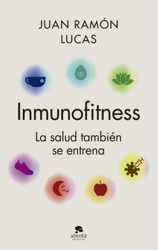 Inmunofitness: La Salud Tambien Se Entrena, De Juan Ramon Lucas. Editorial Alienta, Tapa Blanda En Español, 2023