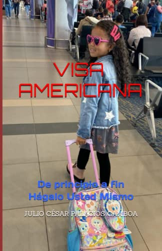 Visa Americana: De Principio A Fin Hagalo Usted Mismo