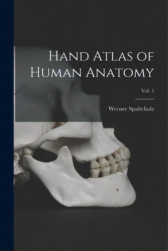 Hand Atlas Of Human Anatomy; Vol. 1, De Spalteholz, Werner 1861-1940. Editorial Hassell Street Pr, Tapa Blanda En Inglés
