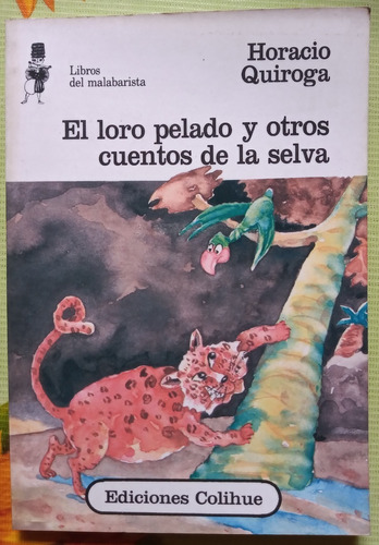 El Loro Pelado Y Otros Cuentos De La Selva - Horacio Quiroga