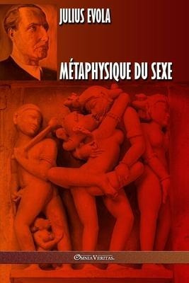Metaphysique Du Sexe : Edition Integrale - Julius (frances)
