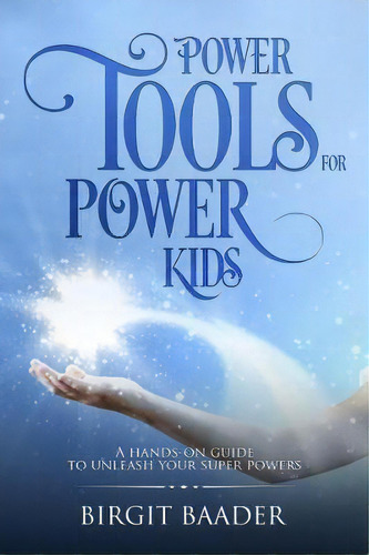 Power Tools For Power Kids, De Birgit Baader. Editorial Dreamspace Publishing, Tapa Blanda En Inglés