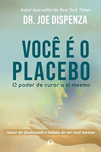 Libro Você É O Placebo O Poder De Curar A Si Mesmo De Joe Di