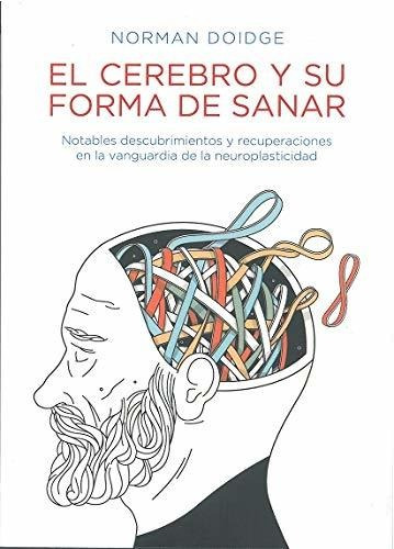 El Cerebro Y Su Forma De Sanar - Doidge Norman