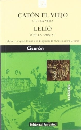 Caton El Viejo O De La Vejez / Lelio O De La Amistad, De Cicerón, Marco Tulio. Editorial Juventud En Español