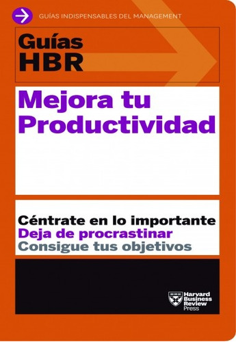 Mejora Tu Productividad. Guías Hbr - Harvard Business Essent