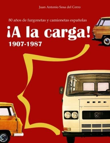 Libro: ¡a Carga!: 1907-1987 80 Años Furgonetas Y Camion&..