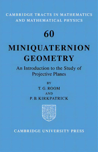 Miniquaternion Geometry : An Introduction To The Study Of Projective Planes, De T. G. Room. Editorial Cambridge University Press, Tapa Blanda En Inglés