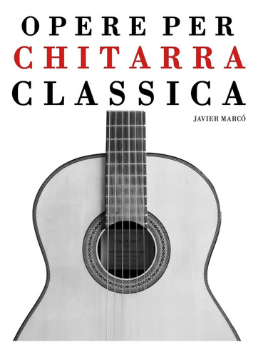 Libro: Opere Per Chitarra Classica: Chitarra Sola, Duo, Trio