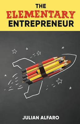 Libro The Elementary Entrepreneur - Julian Alfaro