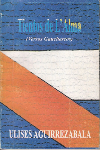 Versos Gauchescos Tientos De L' Alma Ulises Aguirrezabala 