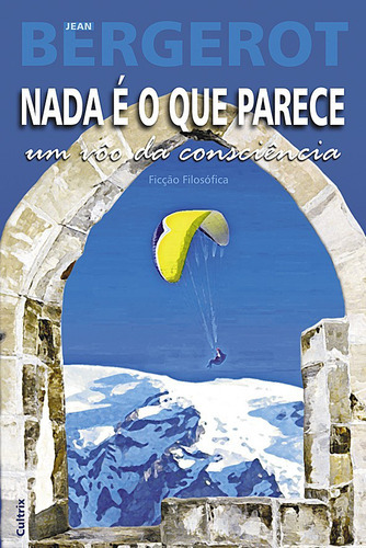 Livro Nada É O Que Parece - Um Voo Da Consciência, De Bergerot, Jean. Editora Cultrix, Capa Mole Em Português, 2006