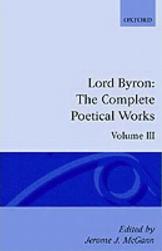 The Complete Poetical Works: Volume 3, De Lord George Gordon Byron. Editorial Oxford University Press, Tapa Blanda En Inglés