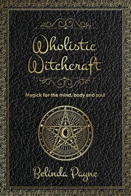 Libro Wholistic Witchcraft : Magick For The Mind, Body An...