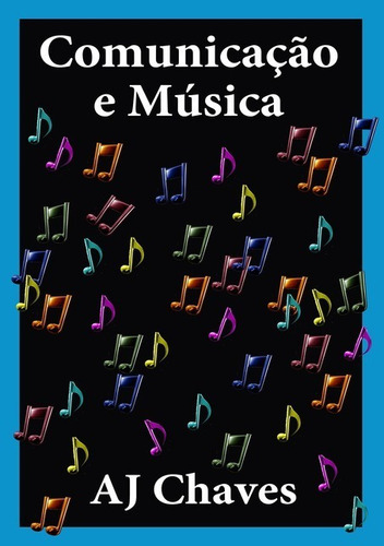 Comunicação E Música, De Aj Chaves. Série Não Aplicável, Vol. 1. Editora Clube De Autores, Capa Mole, Edição 1 Em Português, 2012