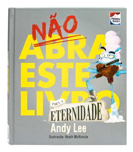 Não Abra Este Livro.. Para A Eternidade, De Andy Lee. Editora Happy Books, Capa Dura Em Português