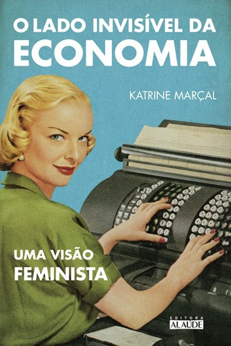 O lado invisível da economia: Uma visão feminista, de Marçal, Katrine. Starling Alta Editora E Consultoria  Eireli, capa mole em português, 2017